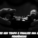 Zerar Games Dicas para organizar seu tempo e finalizar sua lista de pendências